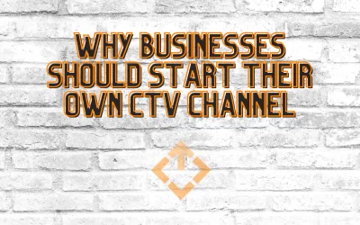 Why Businesses Should Start Own CTV Channel